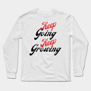 Keep going, keep growing Long Sleeve T-Shirt